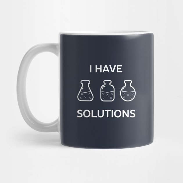 I have solutions funny chemistry pun t-shirt by happinessinatee